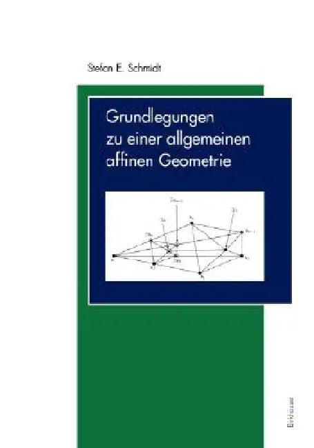 Grundlegungen Zu Einer Allgemeinen Affinen Geometrie (English, Stefan E. Schmidt)