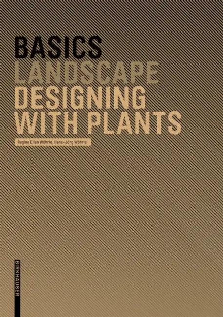 Basics Designing with Plants (English, Regine Ellen Wöhrle | Hans-Jörg Wöhrle | Cornelia Bott)