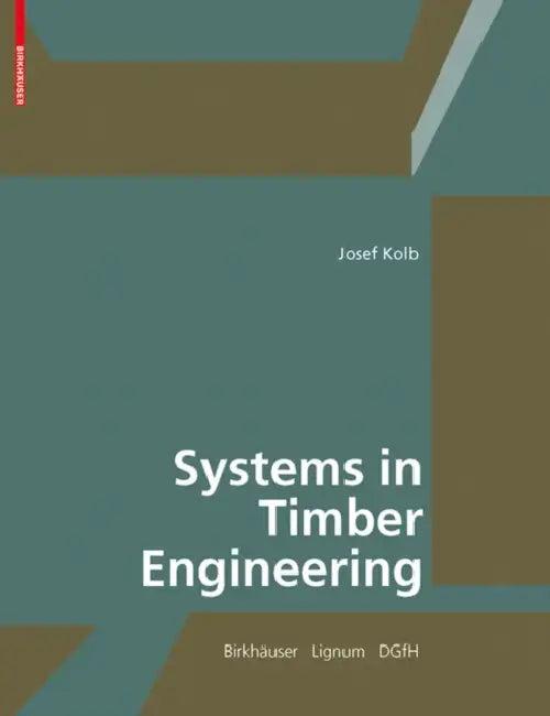 Systems in Timber Engineering (English, Josef Kolb | Lignum -. Holzwirtschaft Schweiz | Dgfh -. German Society of Wood Research)