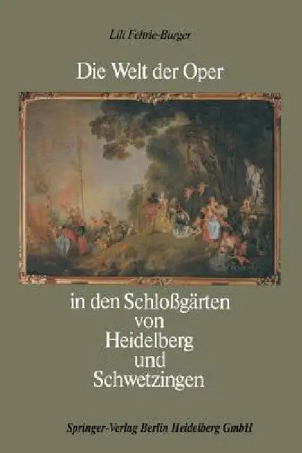Die Welt Der Oper in Den Schloßgärten Von Heidelberg Und Schwetzingen (English, Robert Häusser)