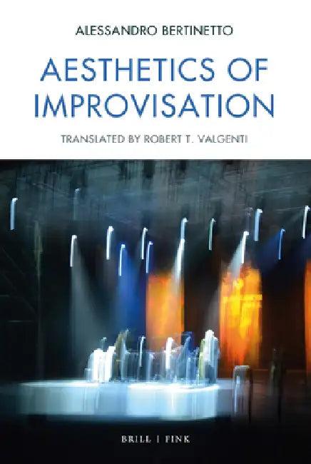 Aesthetics of Improvisation (English, Alessandro Bertinetto)