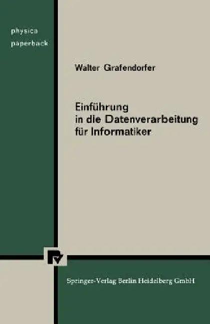 Einführung in Die Datenverarbeitung Für Informatiker (English, W. Grafendorfer)
