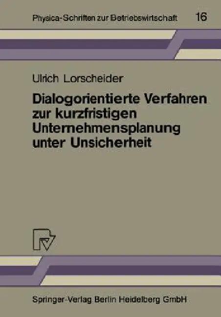 Dialogorientierte Verfahren Zur Kurzfristigen Unternehmensplanung Unter Unsicherheit (English, Ulrich Lorscheider)