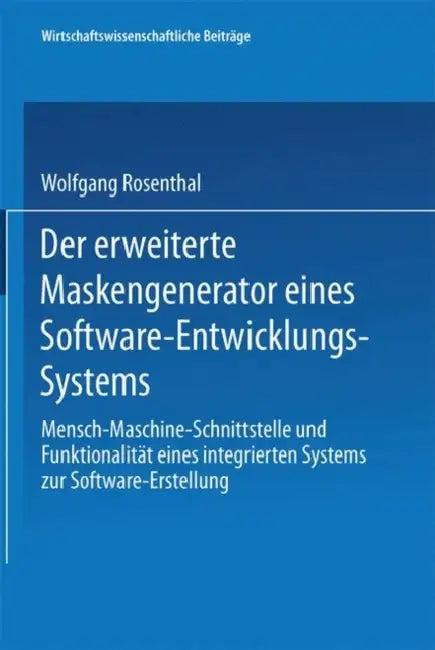 Der Erweiterte Maskengenerator Eines Software-Entwicklungs-Systems (English, Wolfgang Rosenthal)