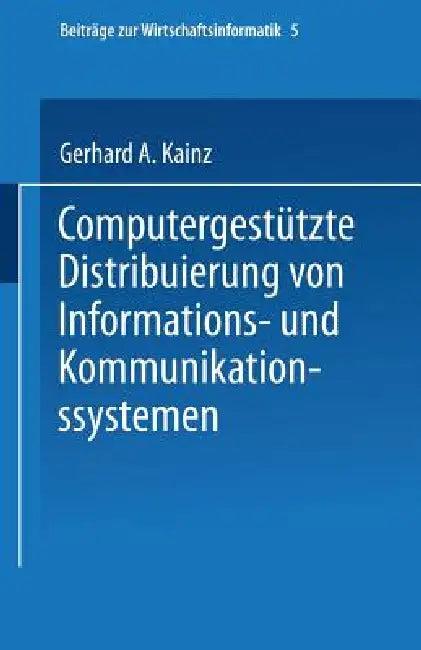 Computergestützte Distribuierung Von Informations- Und Kommunikationssystemen (English, Gerhard A. Kainz)