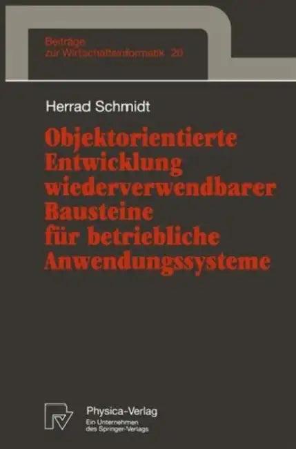 Objektorientierte Entwicklung Wiederverwendbarer Bausteine Für Betriebliche Anwendungssysteme (English, Herrad Schmidt)
