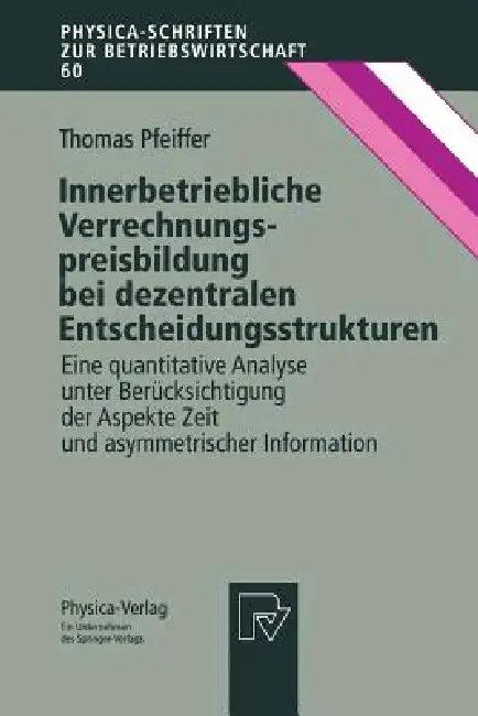 Innerbetriebliche Verrechnungspreisbildung Bei Dezentralen Entscheidungsstrukturen (English, Thomas Pfeiffer)