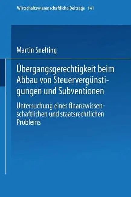 Übergangsgerechtigkeit Beim Abbau Von Steuervergünstigungen Und Subventionen (English, Martin Snelting)