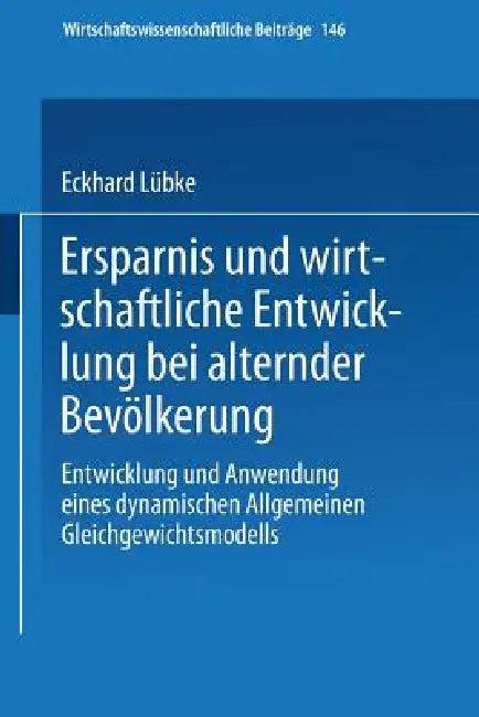 Ersparnis Und Wirtschaftliche Entwicklung Bei Alternder Bevölkerung (English, Eckhard Lübke)