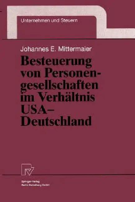 Besteuerung Von Personengesellschaften Im Verhältnis USA -- Deutschland (English, Johannes E. Mittermaier)