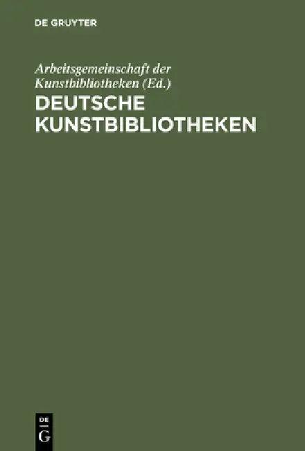 Deutsche Kunstbibliotheken / German Art Libraries (English, Arbeitsgemeinschaft Der Kunstbibliotheke | Horst Johannes Tümmers)