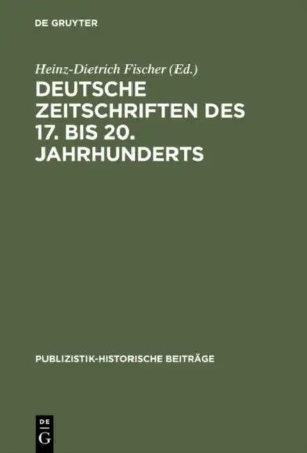 Deutsche Zeitschriften des 17. bis 20. Jahrhunderts (English, Heinz-Dietrich Fischer)
