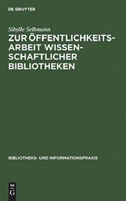 Zur Öffentlichkeitsarbeit Wissenschaftlicher Bibliotheken (English, Sibylle Selbmann)