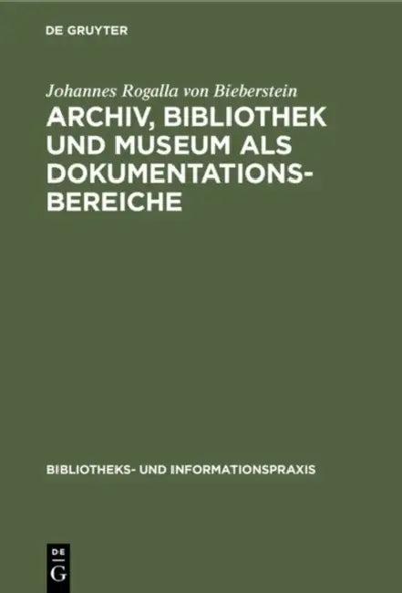 Archiv, Bibliothek und Museum als Dokumentationsbereiche (English, Johannes Rogalla Von Bieberstein)