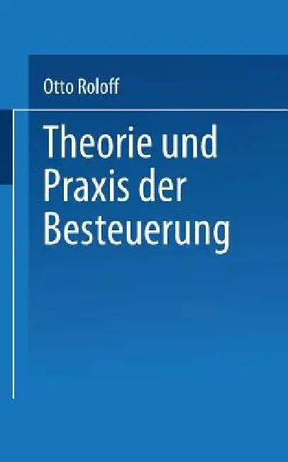 Theorie Und PRAXIS Der Besteuerung (English, Otto Roloff)