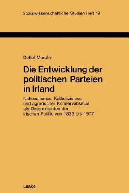 Die Entwicklung Der Politischen Parteien in Irland (English, Detlef Murphy)