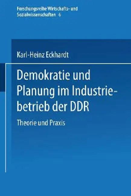 Demokratie Und Planung Im Industriebetrieb Der DDR (English, Karl-Heinz Eckhardt)