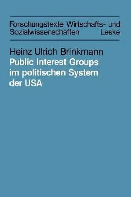 Public Interest Groups Im Politischen System Der USA (English, Heinz Ulrich Brinkmann)