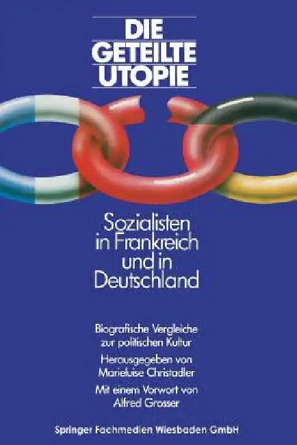Die Geteilte Utopie Sozialisten in Frankreich Und Deutschland (English, Marieluis Christadler)