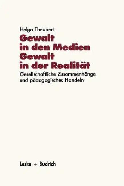 Gewalt in Den Medien -- Gewalt in Der Realität (English, Helga Theunert)