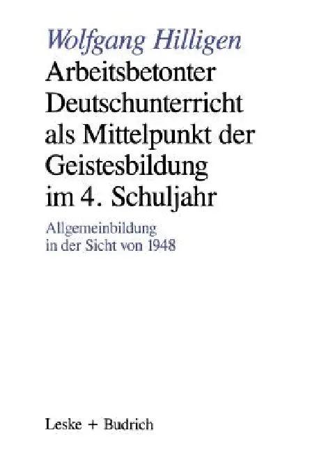 Arbeitsbetonter Deutschunterricht ALS Mittelpunkt Der Geistesbildung Im 4. Schuljahr (English, Wolfgang Hilligen)