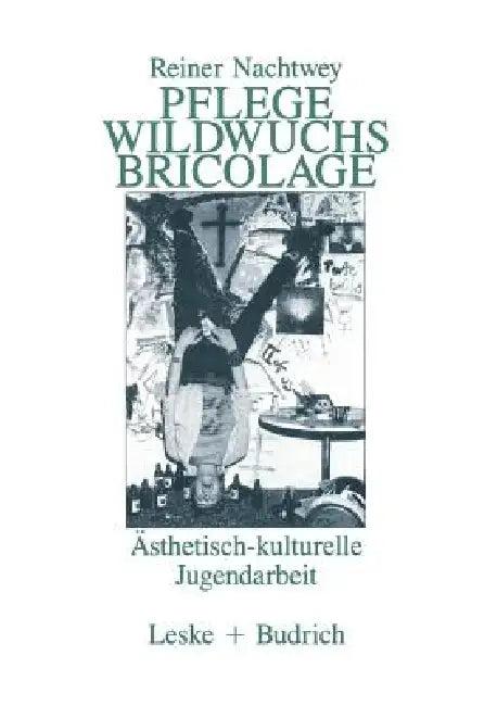 Pflege Wildwuchs Bricolage (English, Rainer Nachtwey)