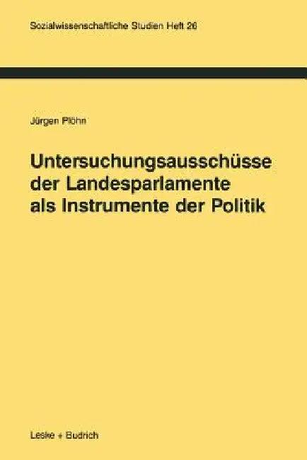 Untersuchungsausschüsse Der Landesparlamente ALS Instrumente Der Politik (English, Jürgen Plöhn)