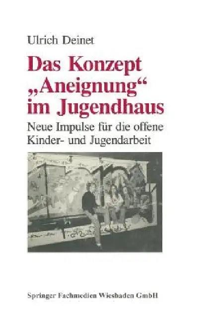 Das Konzept Aneignung Im Jugendhaus (English, Ulrich Deinet)