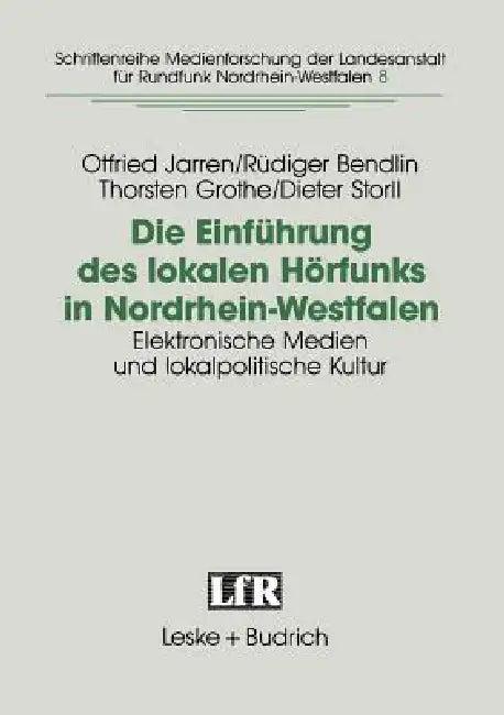 Die Einführung Des Lokalen Hörfunks in Nordrhein-Westfalen (English, Otfried Jarren | Rüdiger Bendlin | Thorsten Grothe)