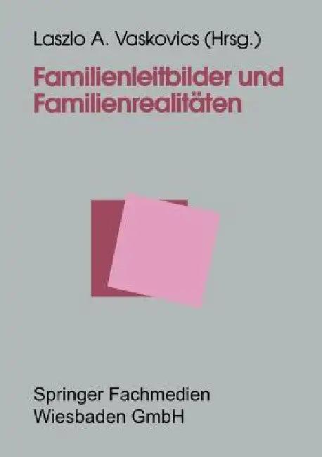 Familienleitbilder Und Familienrealitäten (English, Laszlo Vaskovics)