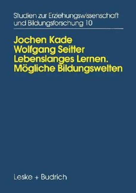 Lebenslanges Lernen Mögliche Bildungswelten (English, Jochen Kade | Wolfgang Seitter)