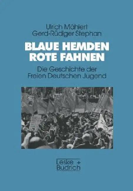 Blaue Hemden -- Rote Fahnen (English, Ulrich Mählert | Gerd-Rüdiger Stephan)