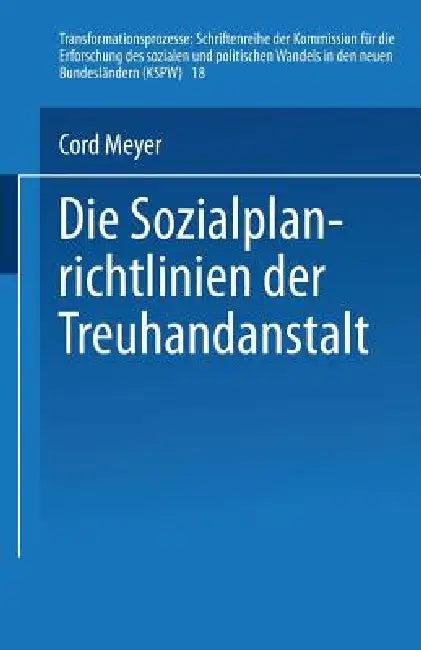 Die Sozialplanrichtlinien Der Treuhandanstalt (English, Cord Meyer)