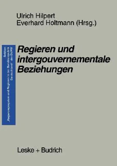 Regieren Und Intergouvernementale Beziehungen (English, Ulrich Hilpert | Everhard Holtmann)