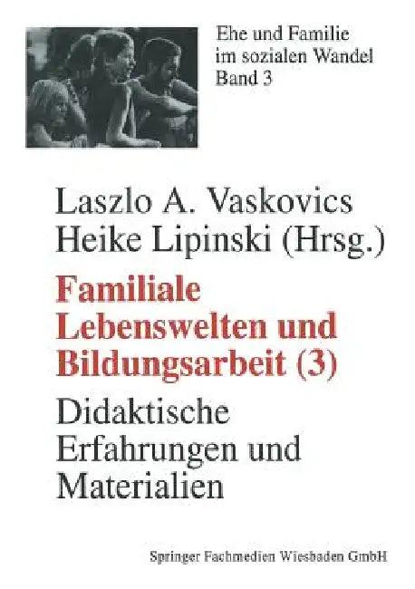 Familiale Lebenswelten Und Bildungsarbeit (English, Laszlo Vaskovics | Heike Lipinski)