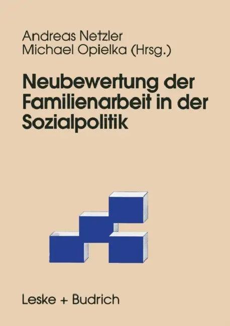 Neubewertung Der Familienarbeit in Der Sozialpolitik (English, Andreas Netzler | Michael Opielka)