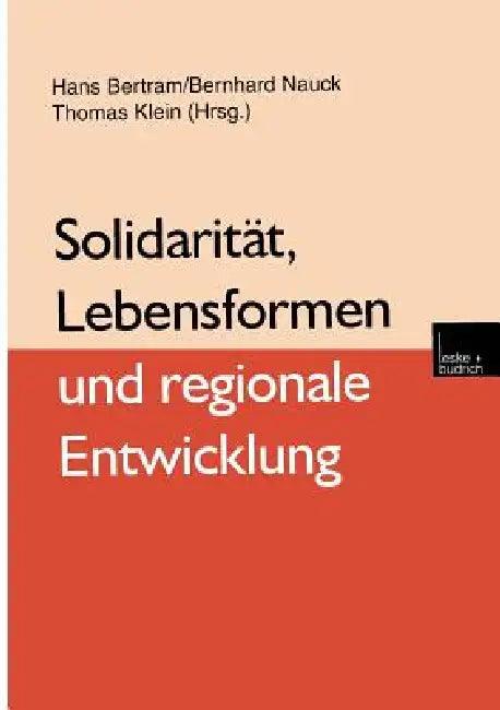 Solidarität, Lebensformen Und Regionale Entwicklung (English, Hans Bertram | Bernhard Nauck | Thomas Klein)