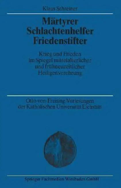 Märtyrer Schlachtenhelfer Friedenstifter (English, Klaus Schreiner)