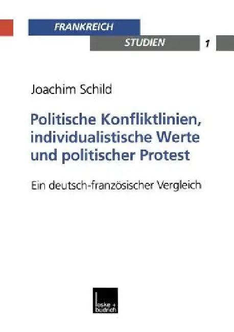 Politische Konfliktlinien, Individualistische Werte Und Politischer Protest (English, Joachim Schild)