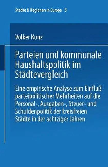 Parteien Und Kommunale Haushaltspolitik Im Städtevergleich (English, Volker Kunz)
