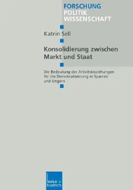 Konsolidierung Zwischen Markt Und Staat (English, Katrin Sell)