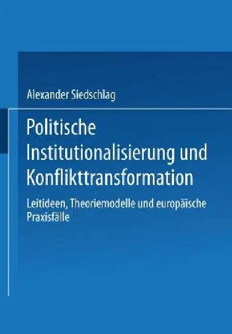 Politische Institutionalisierung Und Konflikttransformation (English, Alexander Siedschlag)
