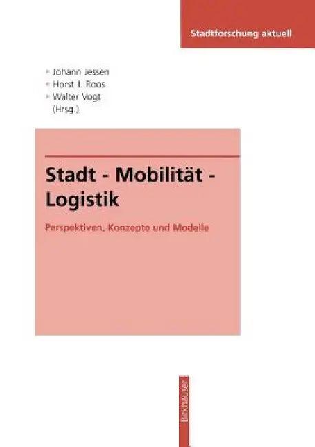 Stadt -- Mobilität -- Logistik (English, Johann Jessen | Horst J. Roos | Walter Vogt)