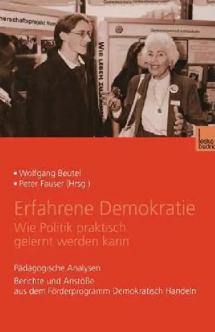 Erfahrene Demokratie. Wie Politik Praktisch Gelernt Werden Kann (English, Wolfgang Beutel | Peter Fauser)