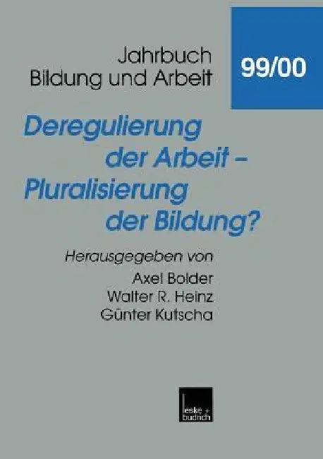 Deregulierung Der Arbeit -- Pluralisierung Der Bildung? (English, Axel Bolder | Walter R. Heinz | Günter Kutscha)