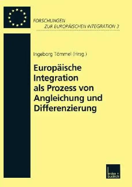 Europäische Integration ALS Prozess Von Angleichung Und Differenzierung (English, Ingeborg Tömmel)