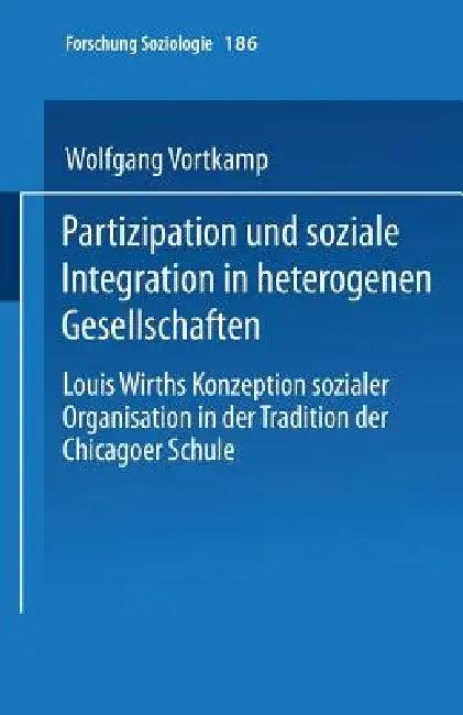 Partizipation Und Soziale Integration in Heterogenen Gesellschaften (English, Wolfgang Vortkamp)