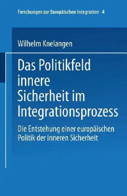 Das Politikfeld Innere Sicherheit Im Integrationsprozess (English, Wilhelm Knelangen)