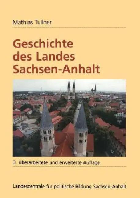 Geschichte Des Landes Sachsen-Anhalt (English, Mathias Tullner)