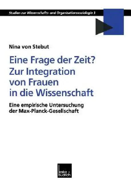 Eine Frage Der Zeit? Zur Integration Von Frauen in Die Wissenschaft (English, Nina Stebut)